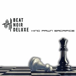 Beat Noir Deluxe - King Pawn Sacrifice (2022) [Single]
