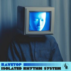 Ravetop - Isolated Rhythm System (2025) [EP]