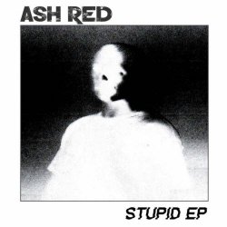 Ash Red - Stupid (2025) [EP]