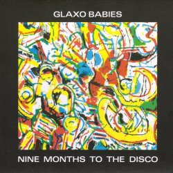 Glaxo Babies - Nine Months To The Disco (2013) [Reissue]