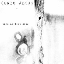 Sonic Jesus - Wave As Love Dies (2025) [Single]
