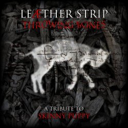 Leaether Strip - Throwing Bones (A Tribute To Skinny Puppy) (2020)