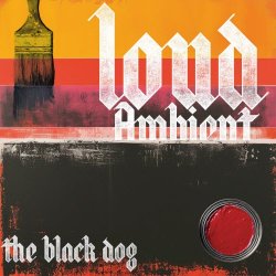 The Black Dog - Loud Ambient (2025)