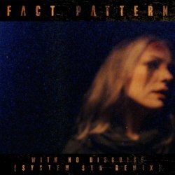 Fact Pattern - With No Disguise (System Syn Remix) (2025) [Single]