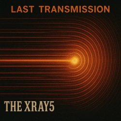 The Xray5 - Last Transmission (2025) [Single]
