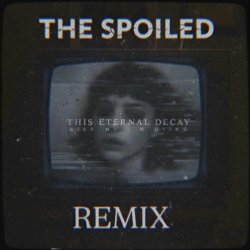 This Eternal Decay - Kiss Me I'm Dying (The Spoiled Remix) (2025) [Single]