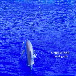 A Violet Pine - Nothing Safe (2025)
