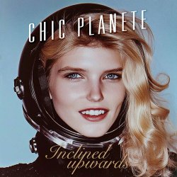 Chic Planete - Inclined Upwards (2025) [Single]