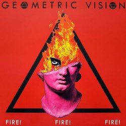 Geometric Vision - Fire! Fire! Fire! (Limited Edition) (2020)