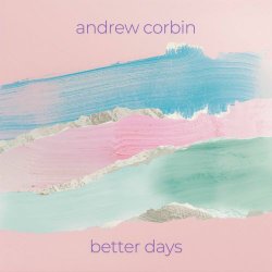 Andrew Corbin - Better Days (2025) [Single]