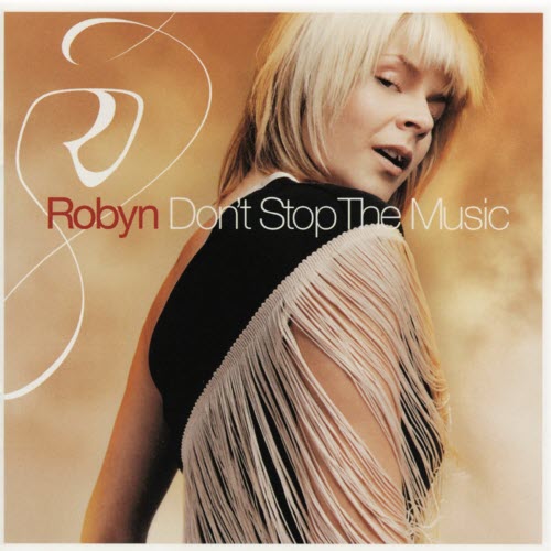 Robyn - Don't Stop The Music (2002)