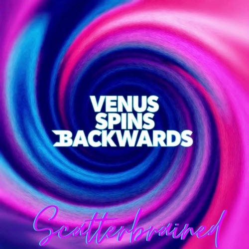 Venus Spins Backwards - Scatterbrained (2025)