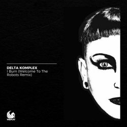 Delta Komplex - I Burn (Welcome To The Robots Remix) (2025) [Single]