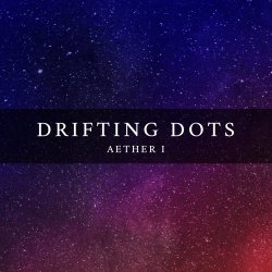 Drifting Dots - Aether I (2024) [EP]