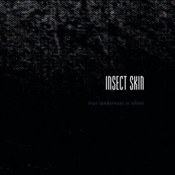 Insect Skin - True Tenderness Is Silent (2025)