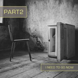 PART2 - I Need To Go Now (2022) [Single]