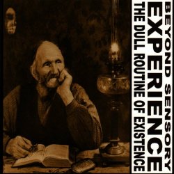 Beyond Sensory Experience - The Dull Routine Of Existence (2006)