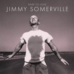 Jimmy Somerville - Dare To Love (Remastered & Expanded) (2025) [2CD]