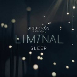 Sigur Rós - Sigur Rós Presents Liminal Sleep (2019)