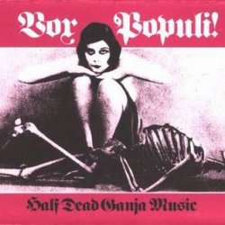 Vox Populi! - Half Dead Ganja Music (1987)