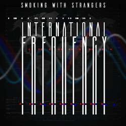 Smoking With Strangers - International Frequency (2024) [Single]