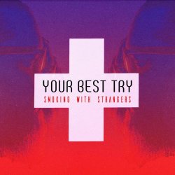Smoking With Strangers - Your Best Try (2025) [Single]
