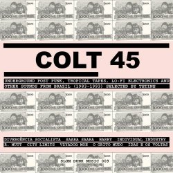 VA - Colt 45 - Underground Post Punk, Tropical Tapes, Lo Fi Electronics And Other Sounds From Brazil (1983-1993) (2018)