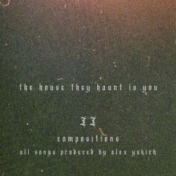 The House They Haunt Is You - Compositions (2023)