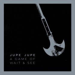 Jupe Jupe - A Game Of Wait And See (2025) [Single]