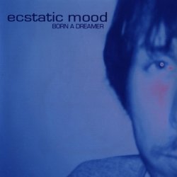 Ecstatic Mood - Born A Dreamer (2005)