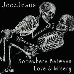 JeezJesus - Somewhere Between Love & Misery (2025)