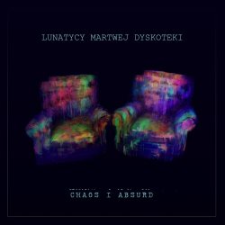 Lunatycy Martwej Dyskoteki - Chaos I Absurd (2019) [EP]