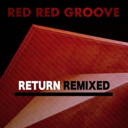 Red Red Groove - Return Remixed (2023)