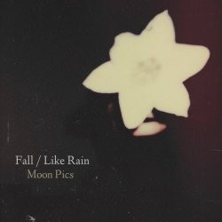 Moon Pics - Fall / Like Rain (2019) [Single]