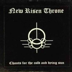 New Risen Throne - Chants For The Cold And Dying Sun (2004)