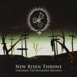 New Risen Throne - Crossing The Withered Regions (2009)