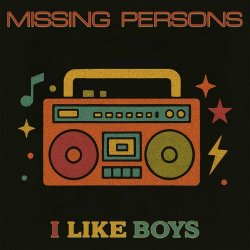 Missing Persons - I Like Boys (Re-Recorded) (2025) [Single]