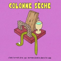 Colonne Sèche - C'est La Matière Qui Se Manifeste Dans Le Vide (2025)