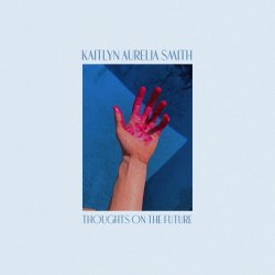 Kaitlyn Aurelia Smith - Thoughts On The Future (2025) [EP]