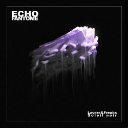 Echo Fantome - Lovers&Freaks / Soleil Noir (2025) [Single]