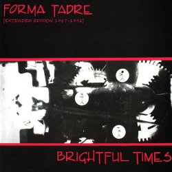 Forma Tadre - Brightful Times (Extended Edition 1987-1992) (2019)