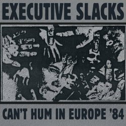 Executive Slacks - Can't Hum In Europe '84 (Live) (2023)