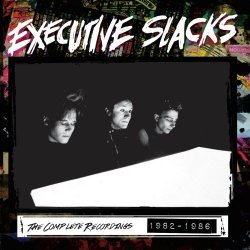 Executive Slacks - The Complete Recordings 1982-1986 (2015) [2CD]