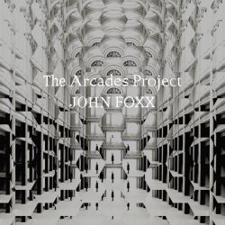 John Foxx - The Arcades Project (2023)