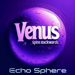 Venus Spins Backwards - Echo Sphere (2025)