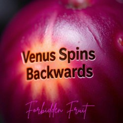 Venus Spins Backwards - Forbidden Fruit (2025)