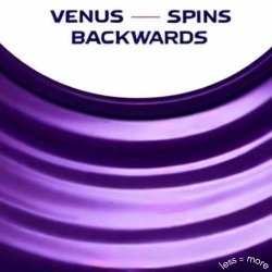 Venus Spins Backwards - Less = More (2025)