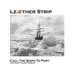 Leaether Strip - Call The Ships To Port (Covenant Cover Version) (2025) [Single]