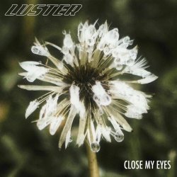 Luster - Close My Eyes (2025) [Single]