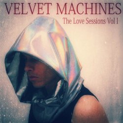 Velvet Machines - The Love Sessions Vol. 1 (2019) [EP]